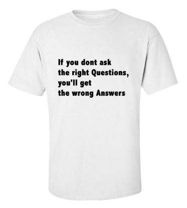 If you dont ask the right questions t shirt