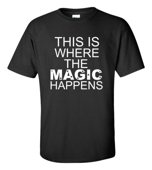 This is where the magic happens t shirt