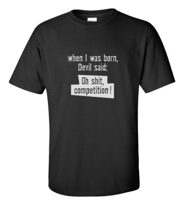 When i was born devil said oh shit competition t shirt