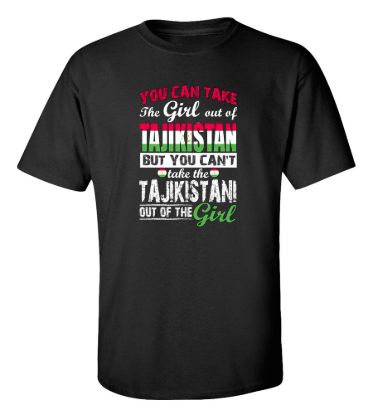 You can take the girl out of tajikistan t shirt