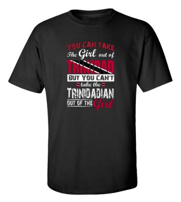 You can take the girl out of trinidad t shirt